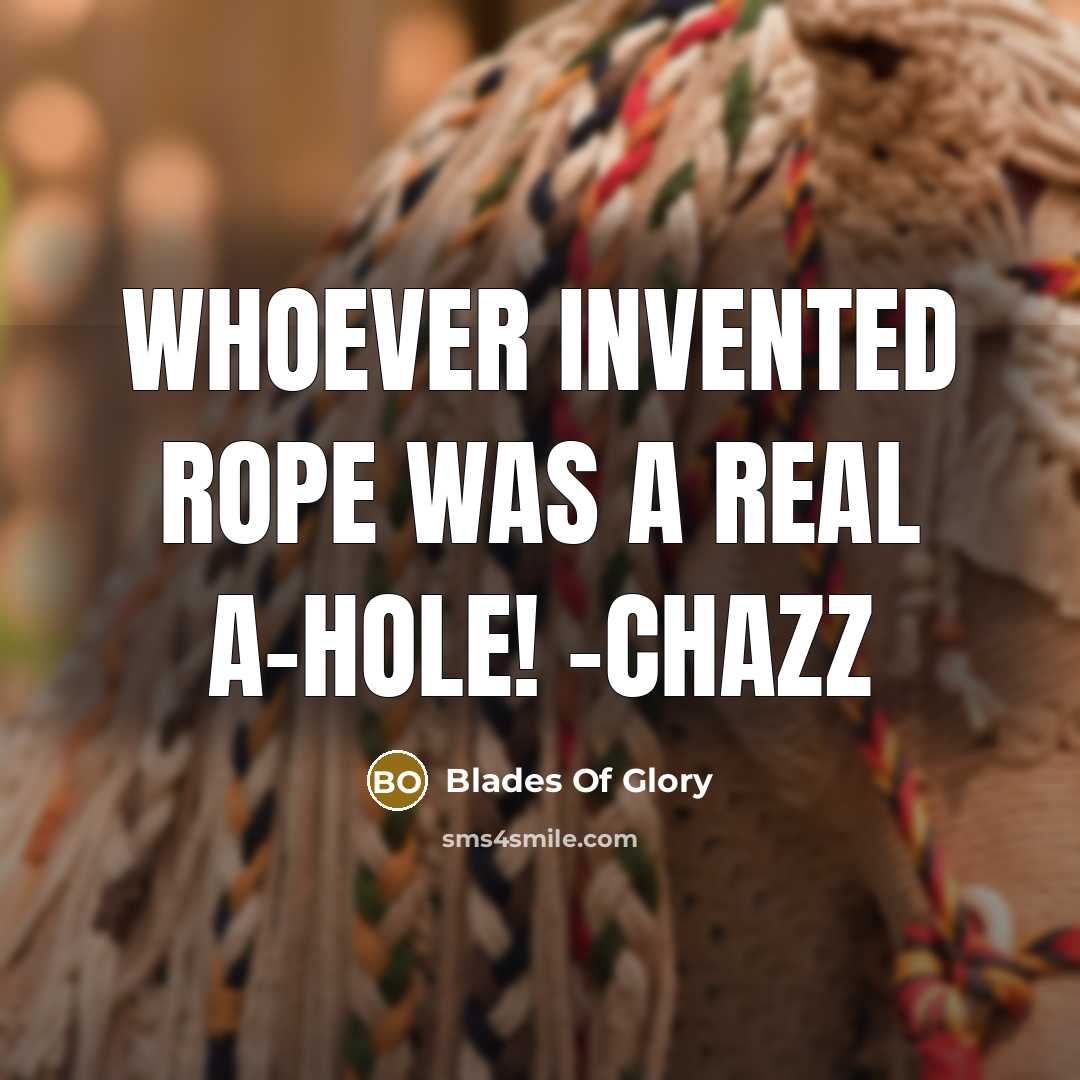 “Whoever invented rope was a real a-hole! -Chazz…” quote by Blades Of Glory
