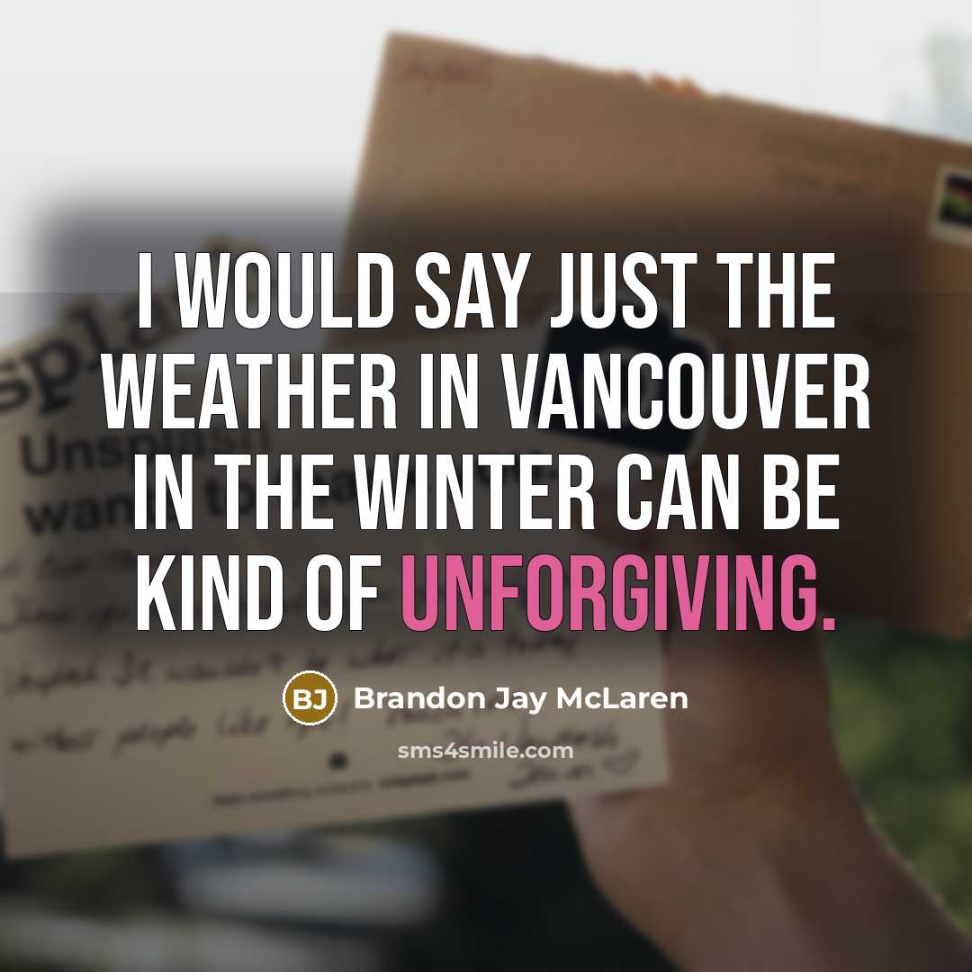 “I would say just the weather in Vancouver in the…” quote by Brandon Jay McLaren