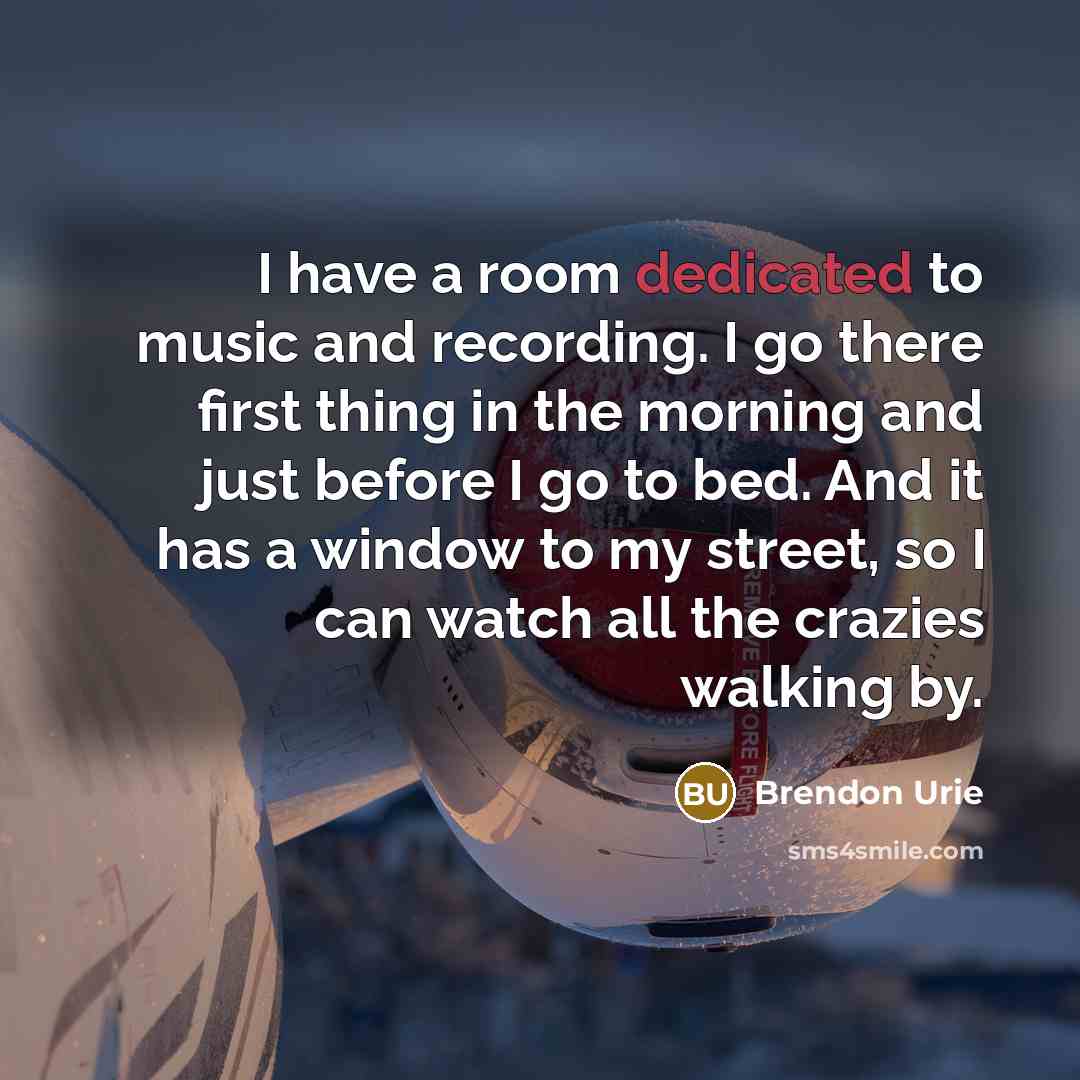 “I have a room dedicated to music and recording. I…” quote by Brendon Urie