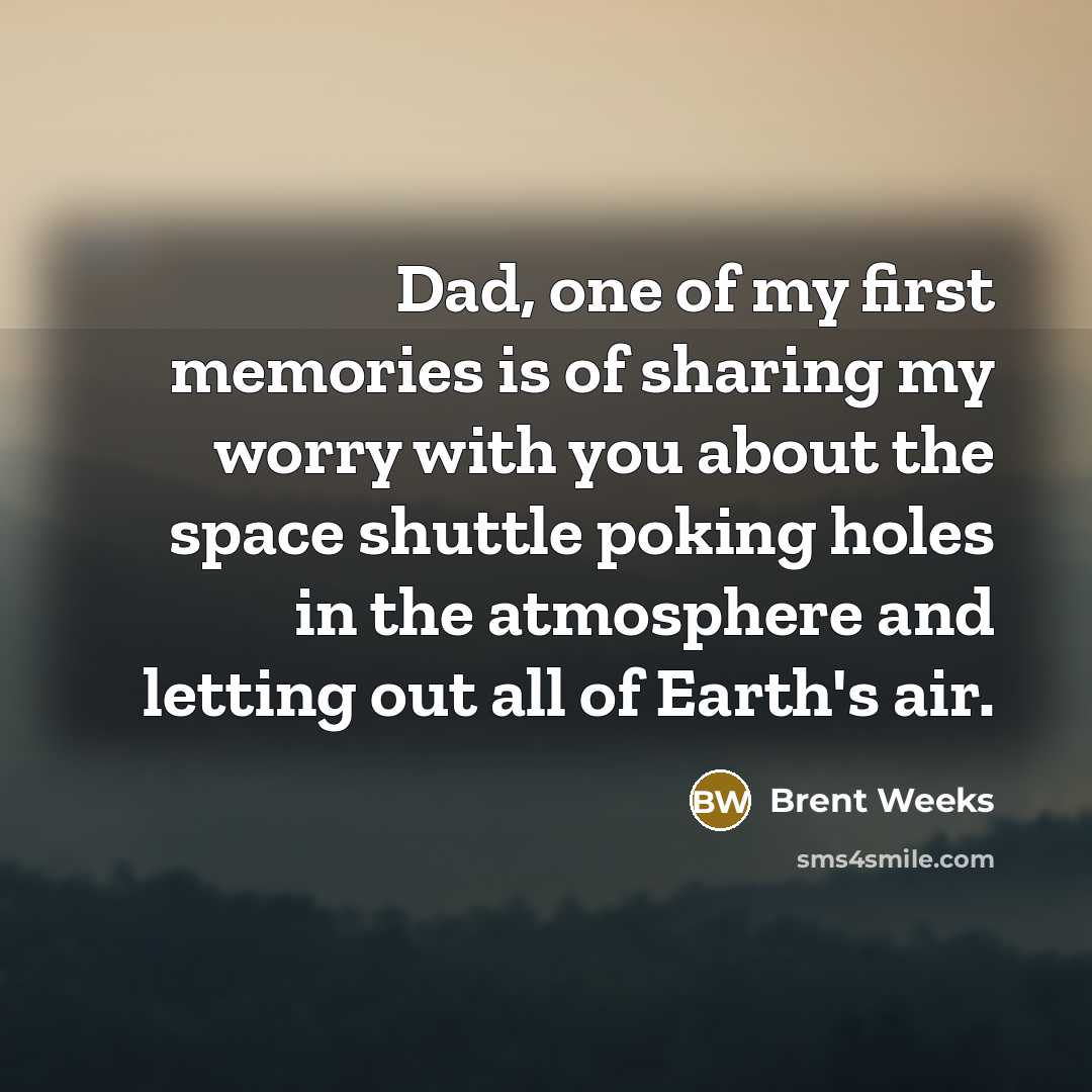 “Dad, one of my first memories is of sharing my…” quote by Brent Weeks