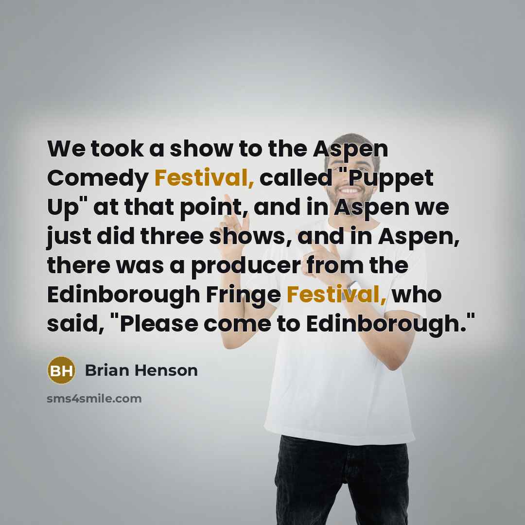 “We took a show to the Aspen Comedy Festival, called…” quote by Brian Henson