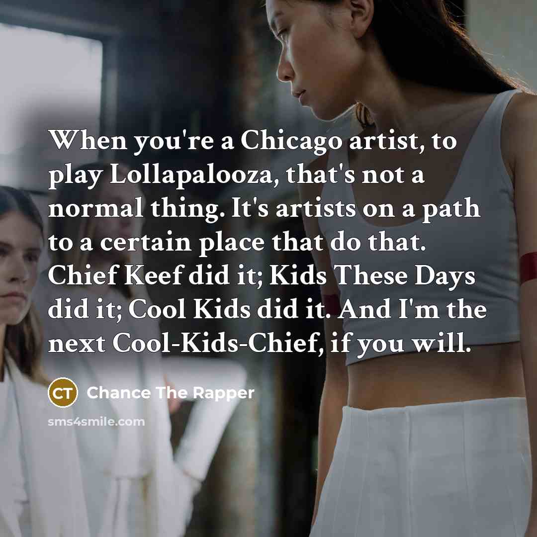 “When you're a Chicago artist, to play Lollapalooza, that's not…” quote by Chance The Rapper