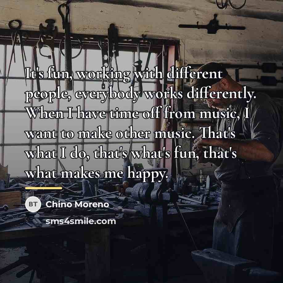 “It's fun, working with different people, everybody works differently. When…” quote by Chino Moreno