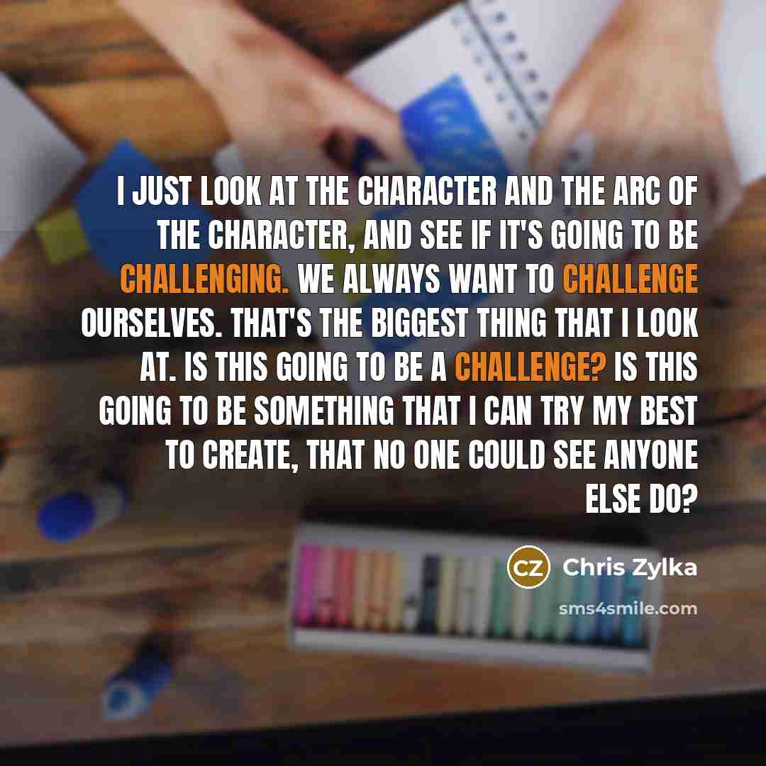 “I just look at the character and the arc of…” quote by Chris Zylka