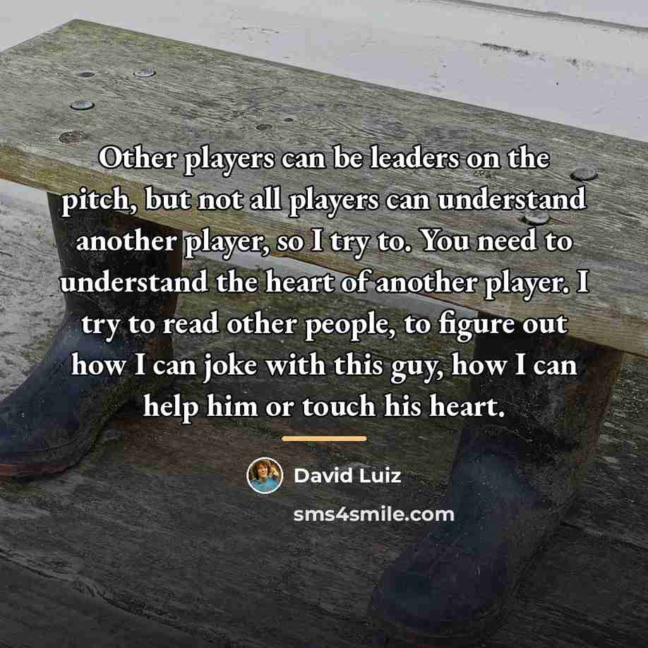 “Other players can be leaders on the pitch, but not…” quote by David Luiz