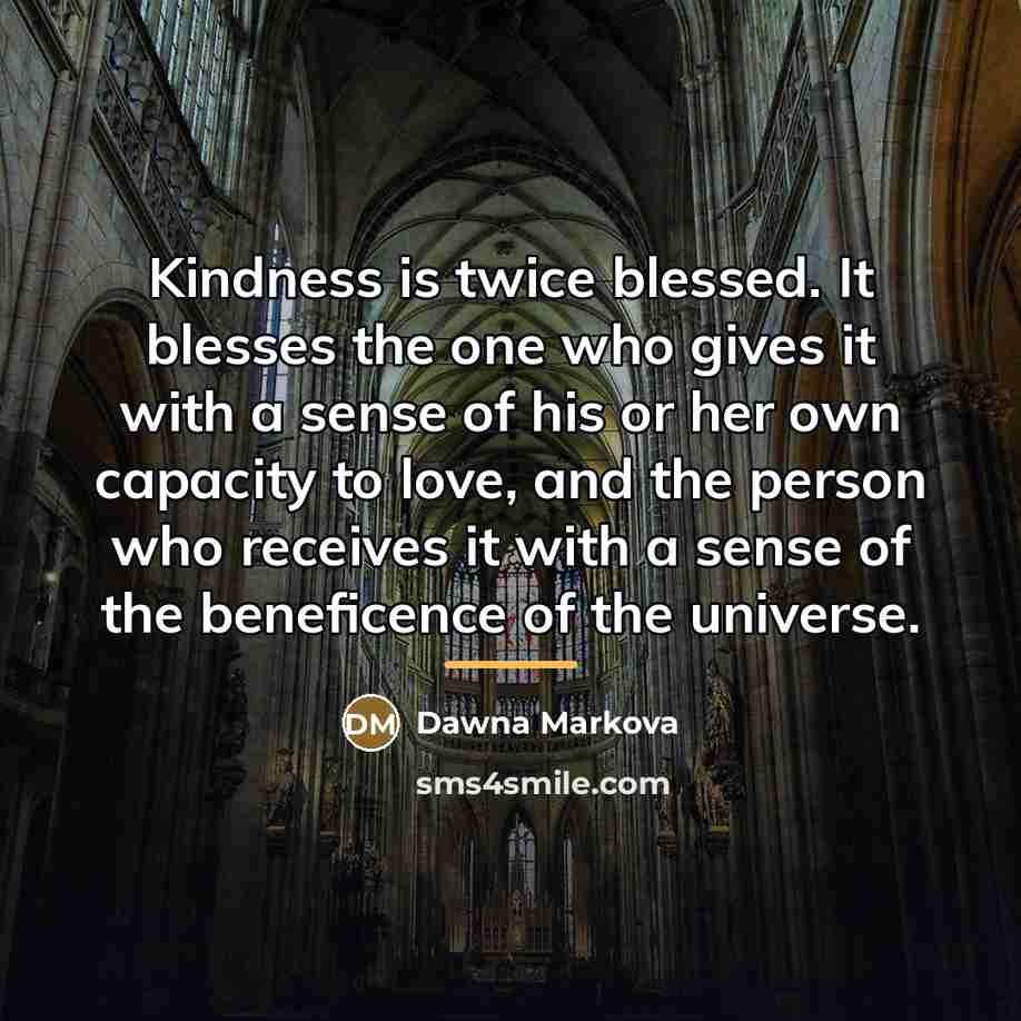 “Kindness is twice blessed. It blesses the one who gives…” quote by Dawna Markova