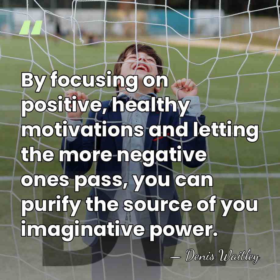 By focusing on positive, healthy motivations and letting the more negative ones&hellip; - Denis Waitley