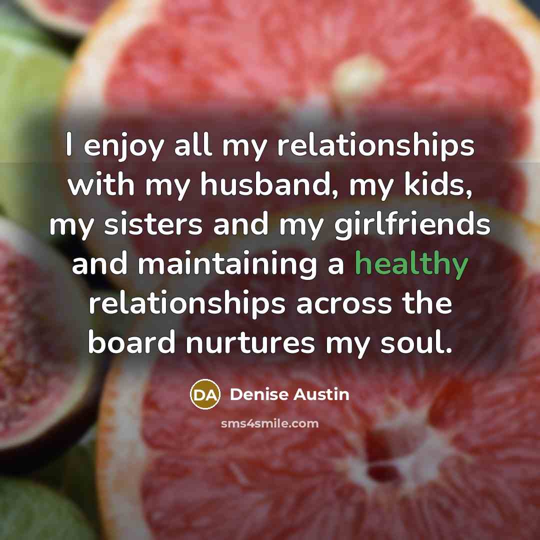 “I enjoy all my relationships with my husband, my kids,…” quote by Denise Austin