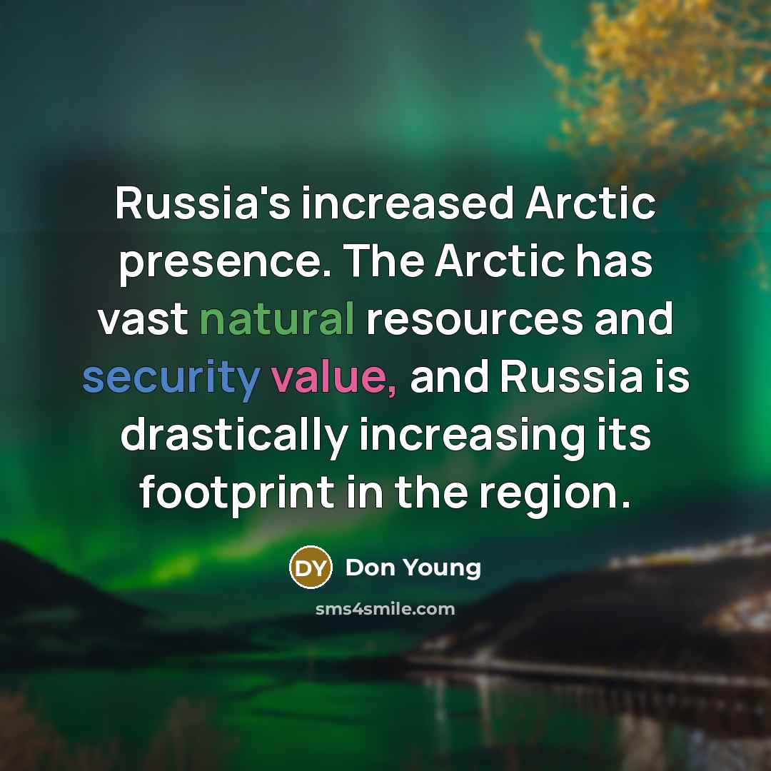 “Russia's increased Arctic presence. The Arctic has vast natural resources…” quote by Don Young