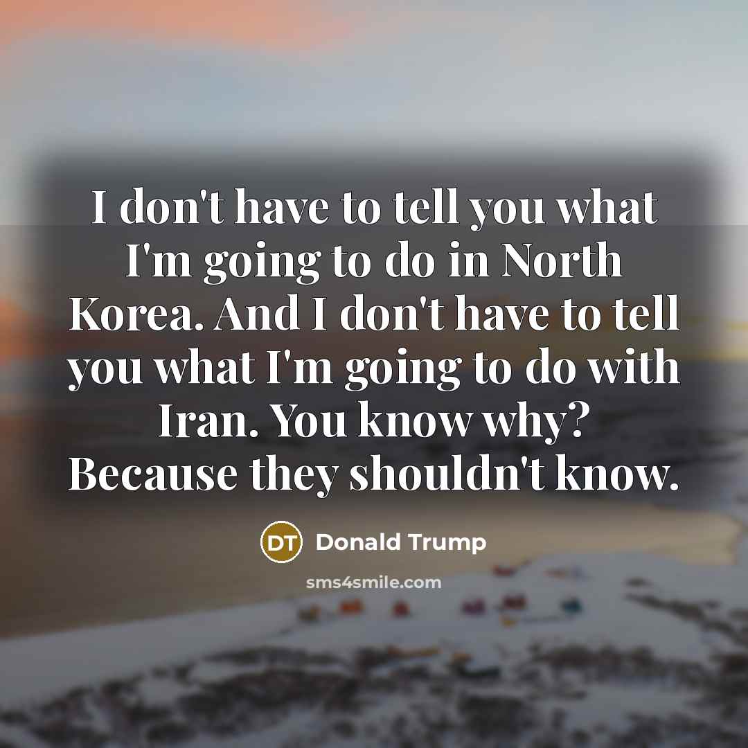 “I don't have to tell you what I'm going to…” quote by Donald Trump