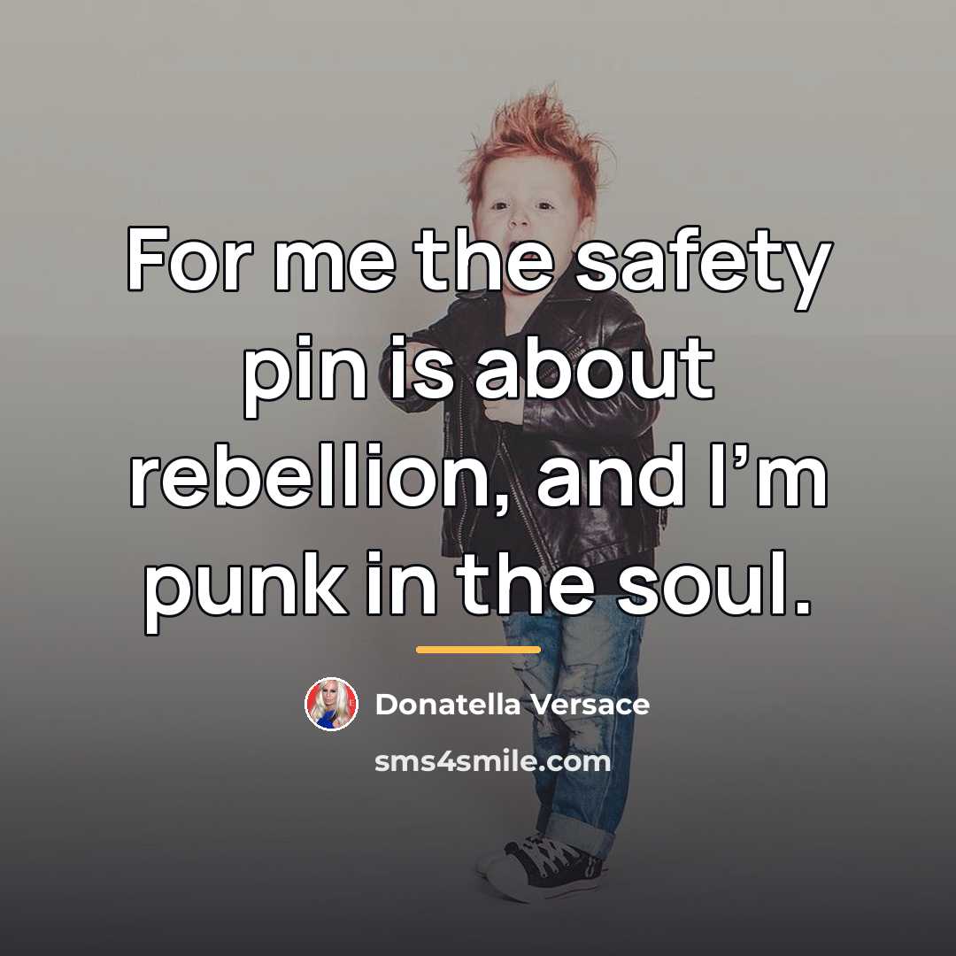 “For me the safety pin is about rebellion, and I'm…” quote by Donatella Versace