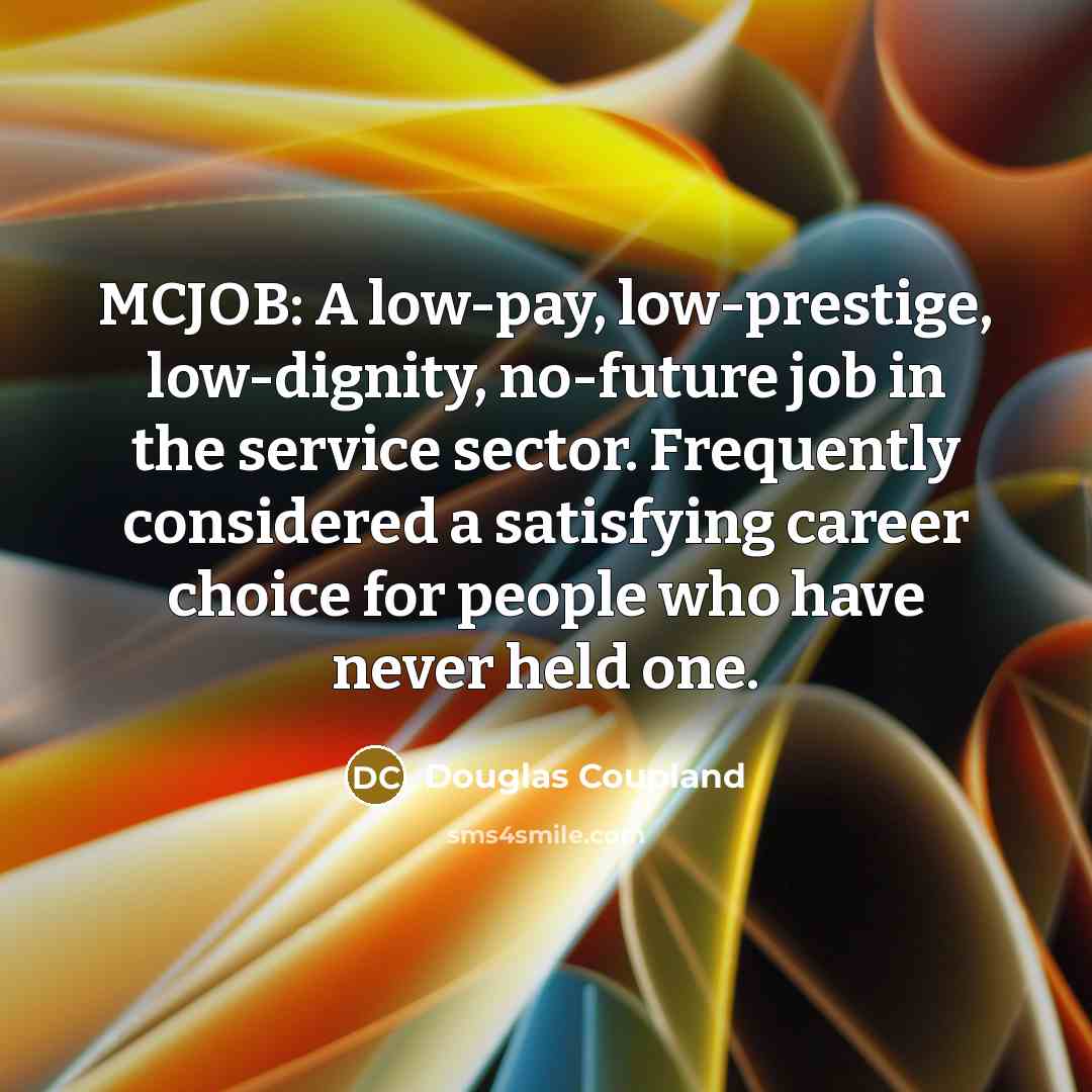 “MCJOB: A low-pay, low-prestige, low-dignity, no-future job in the service…” quote by Douglas Coupland