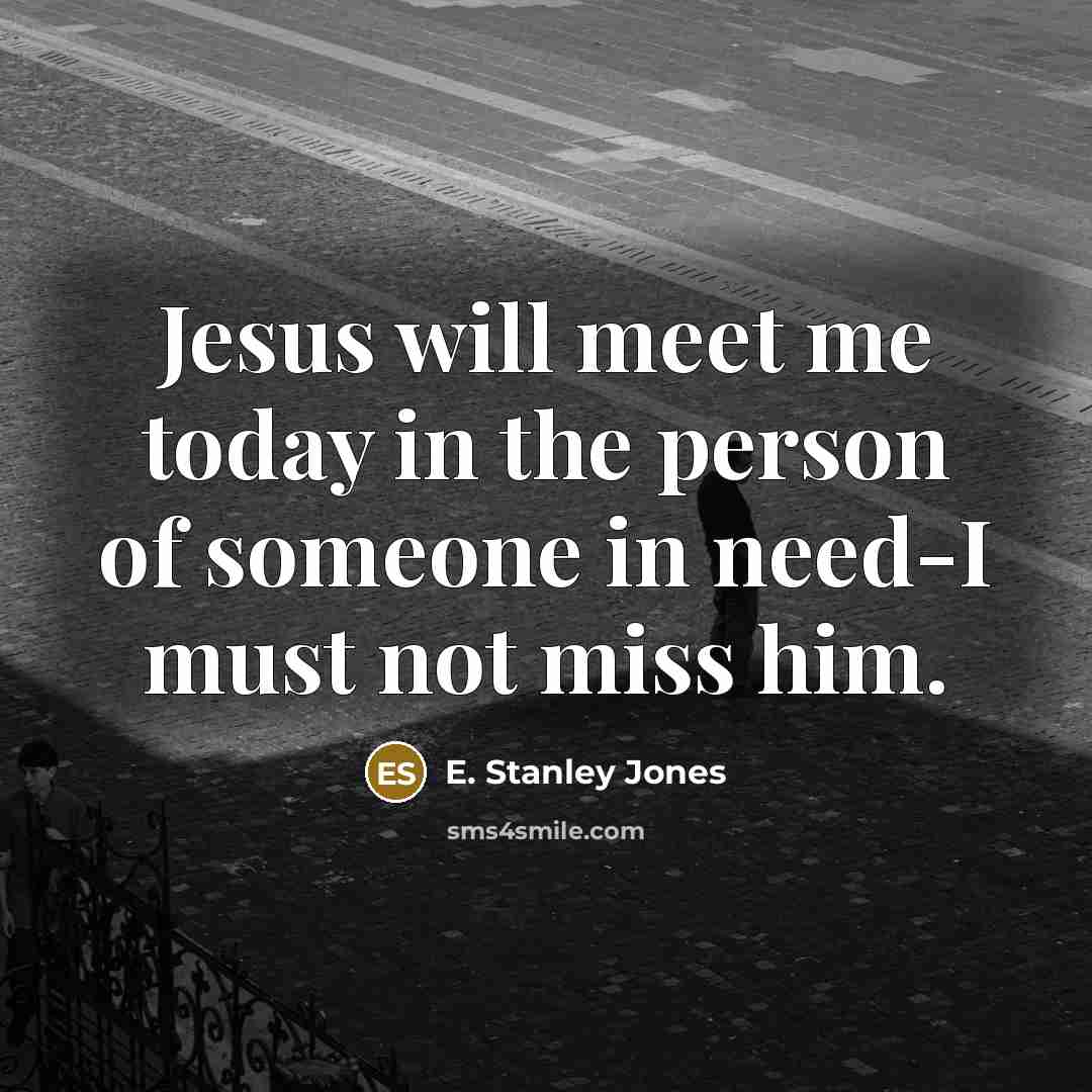 “Jesus will meet me today in the person of someone…” quote by E. Stanley Jones