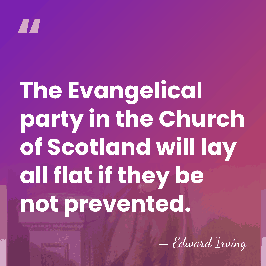 The Evangelical party in the Church of Scotland will lay all flat&hellip; - Edward Irving