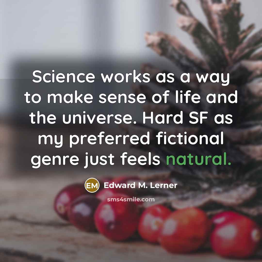 “Science works as a way to make sense of life…” quote by Edward M. Lerner