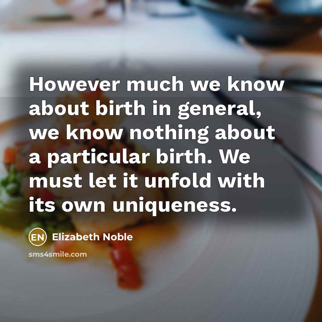 “However much we know about birth in general, we know…” quote by Elizabeth Noble