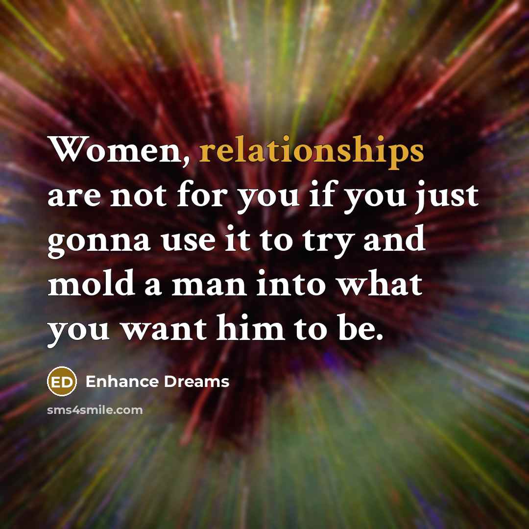 “Women, relationships are not for you if you just gonna…” quote by Enhance Dreams