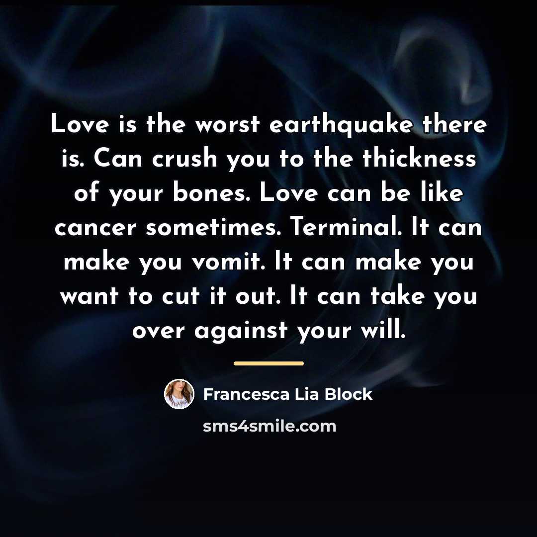 “Love is the worst earthquake there is. Can crush you…” quote by Francesca Lia Block