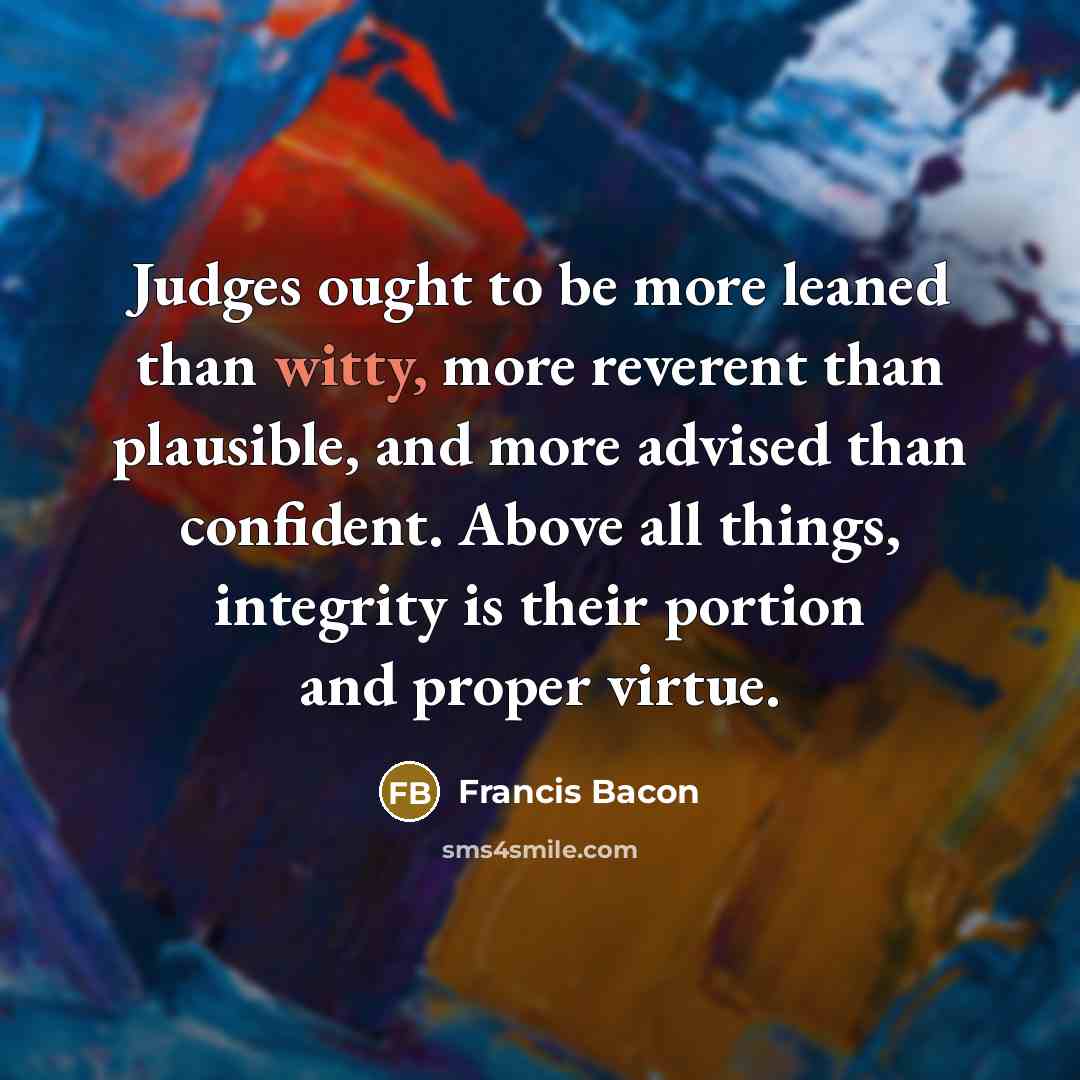 “Judges ought to be more leaned than witty, more reverent…” quote by Francis Bacon