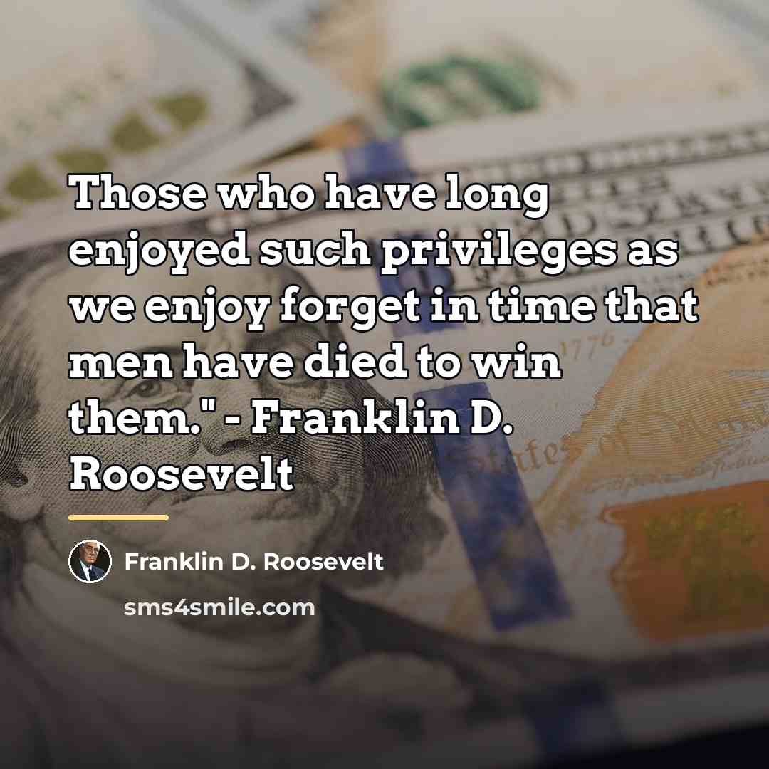 “Those who have long enjoyed such privileges as we enjoy…” quote by Franklin D. Roosevelt