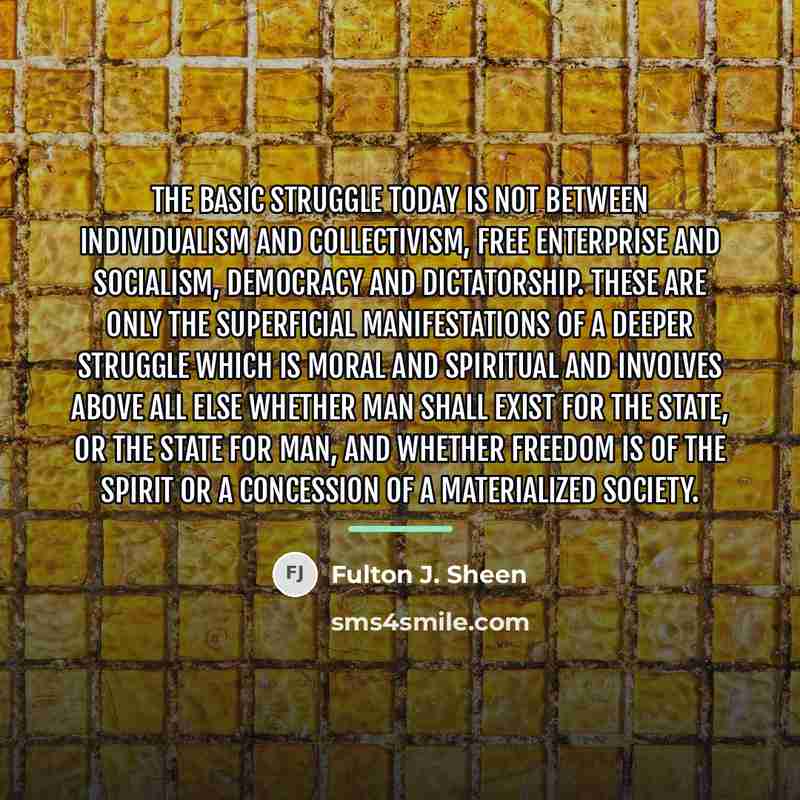 “The basic struggle today is not between individualism and collectivism,…” quote by Fulton J. Sheen