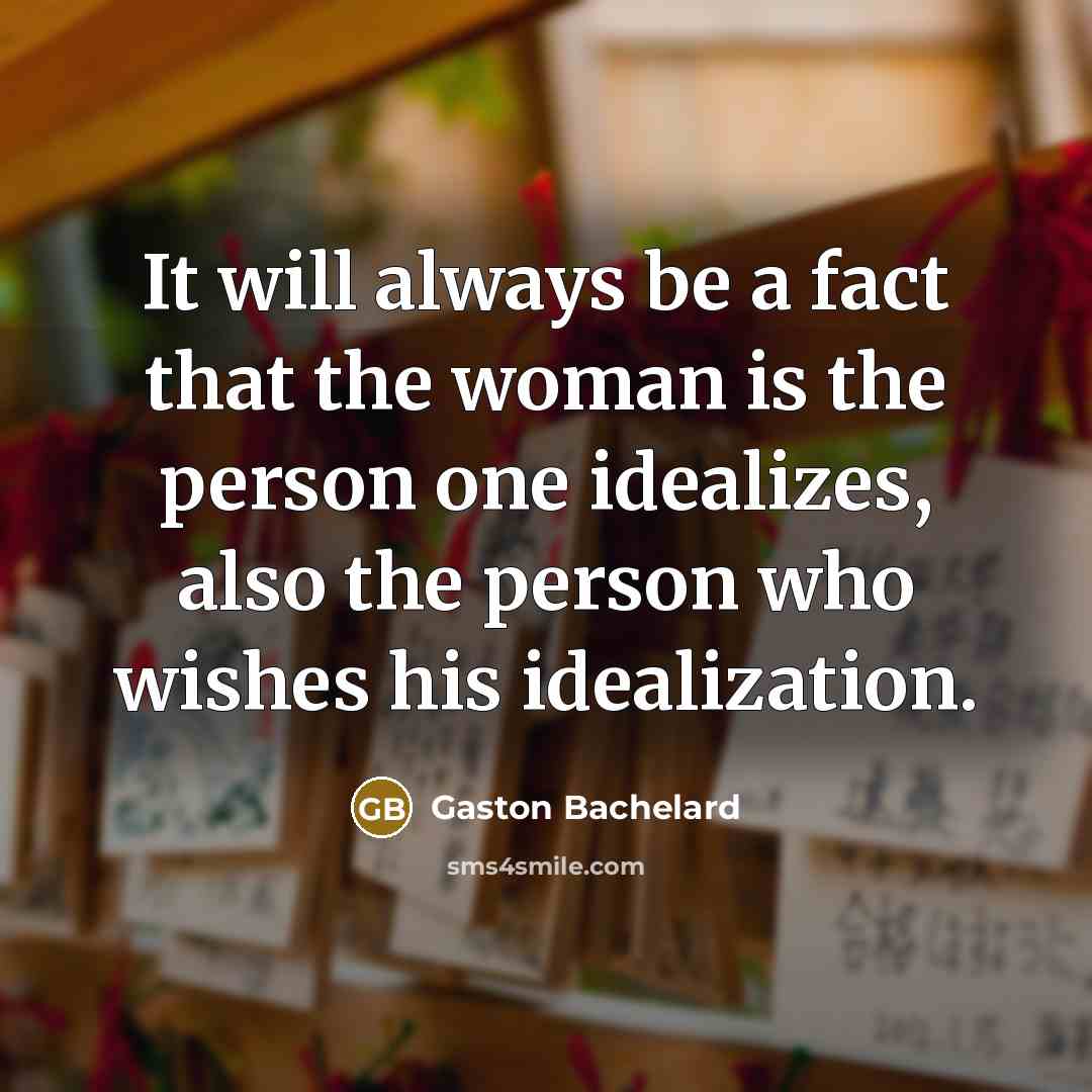 “It will always be a fact that the woman is…” quote by Gaston Bachelard