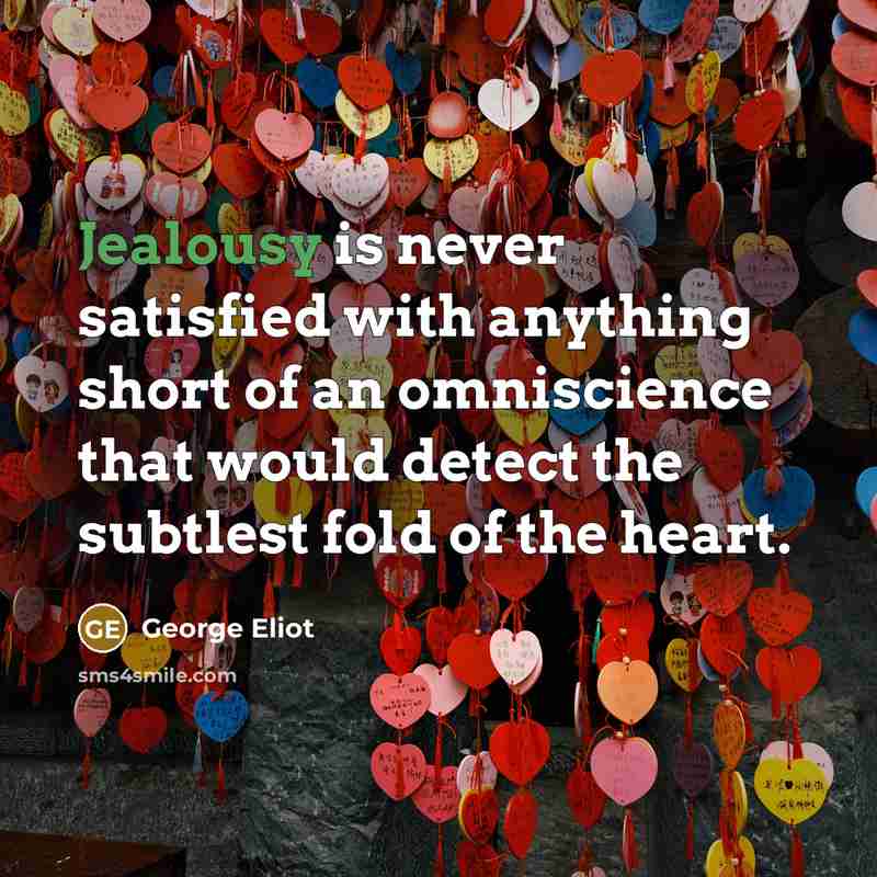 “Jealousy is never satisfied with anything short of an omniscience…” quote by George Eliot