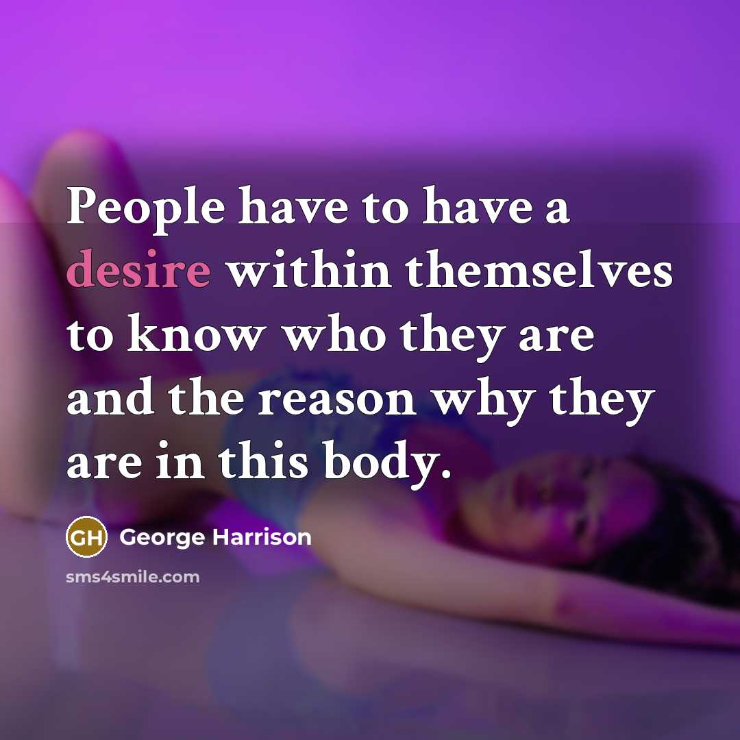 “People have to have a desire within themselves to know…” quote by George Harrison