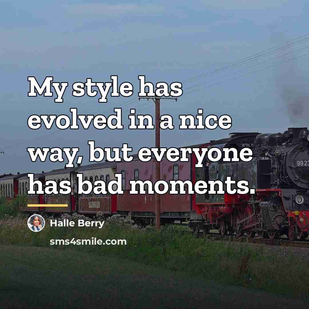 “My style has evolved in a nice way, but everyone…” quote by Halle Berry