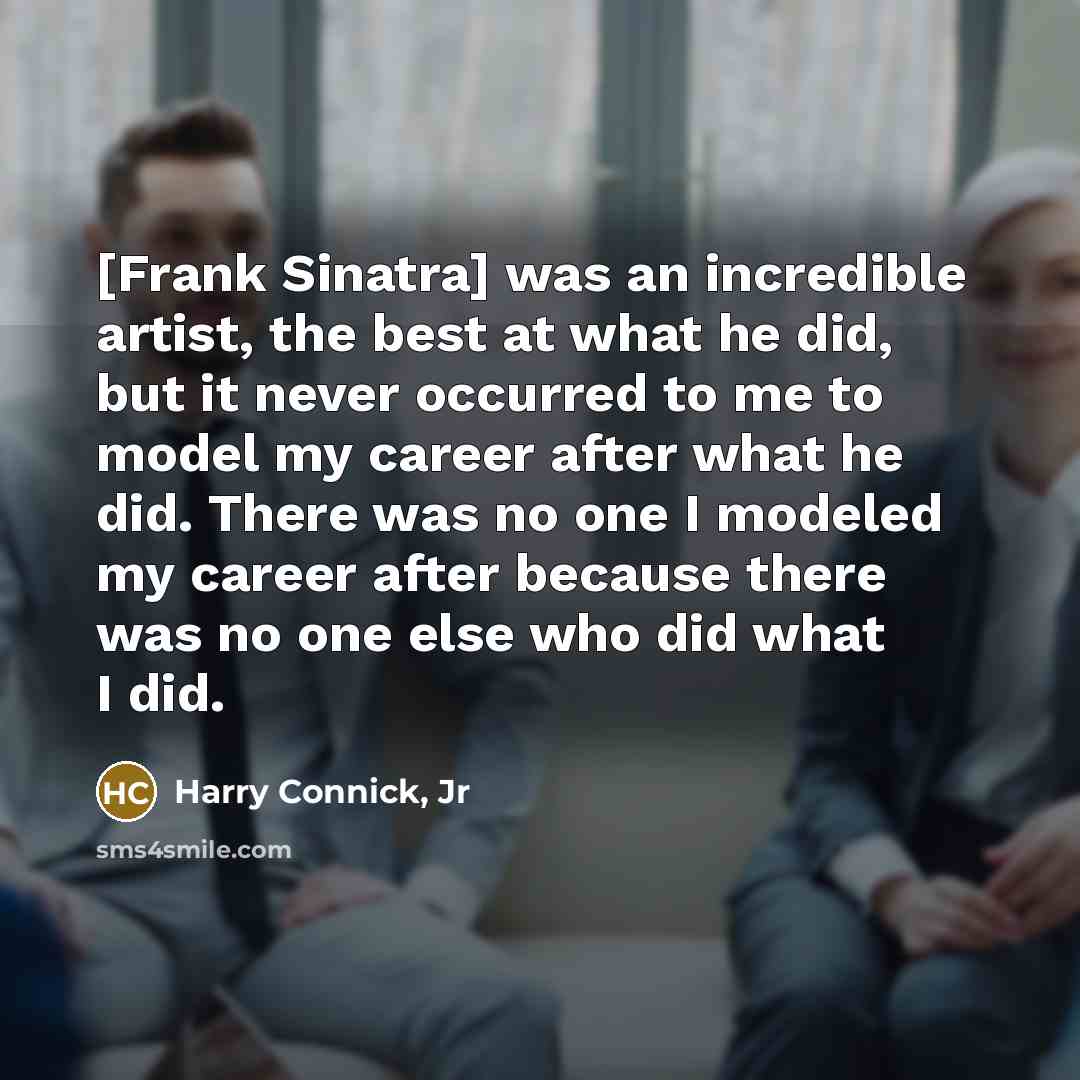 “[Frank Sinatra] was an incredible artist, the best at what…” quote by Harry Connick, Jr