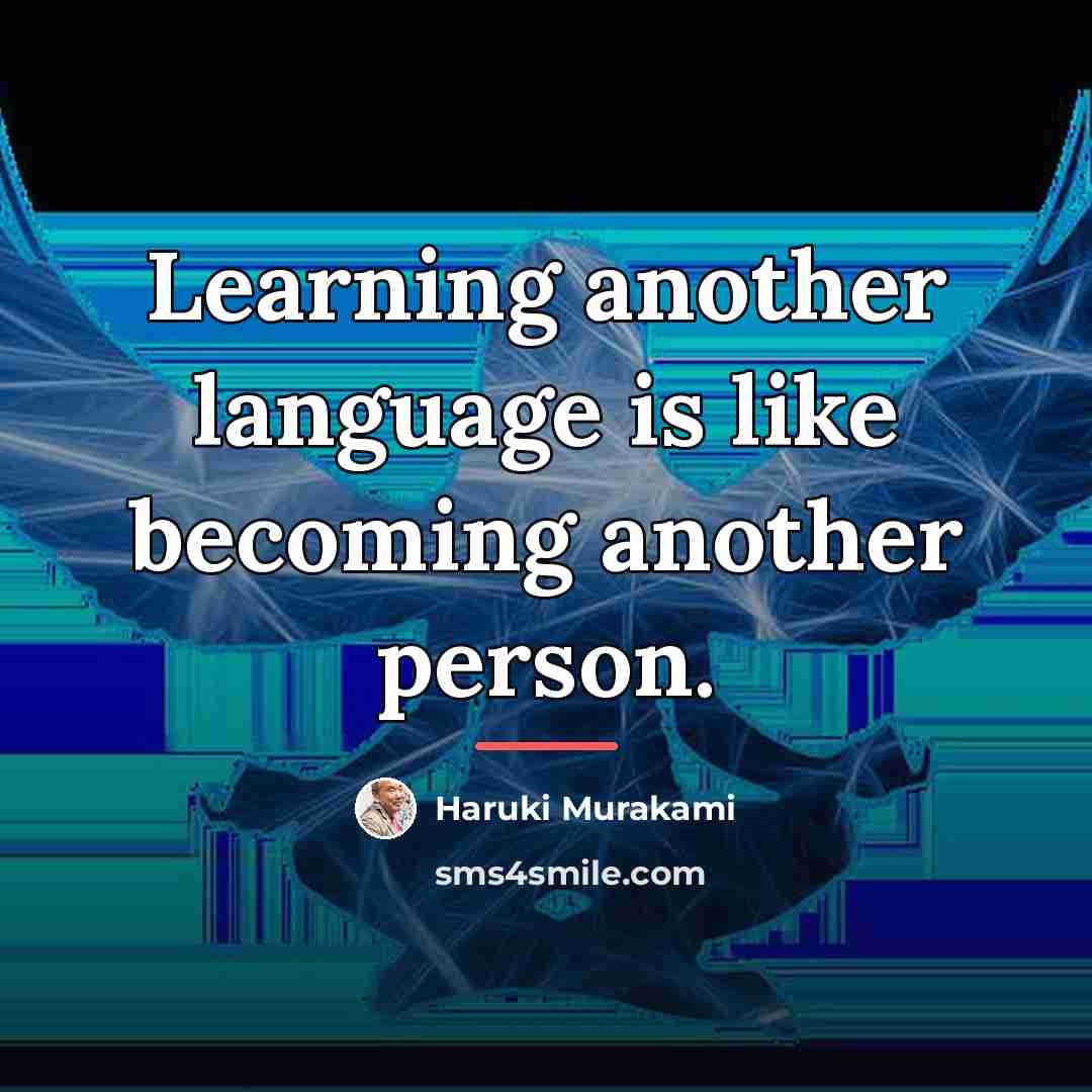 “Learning another language is like becoming another person.…” quote by Haruki Murakami