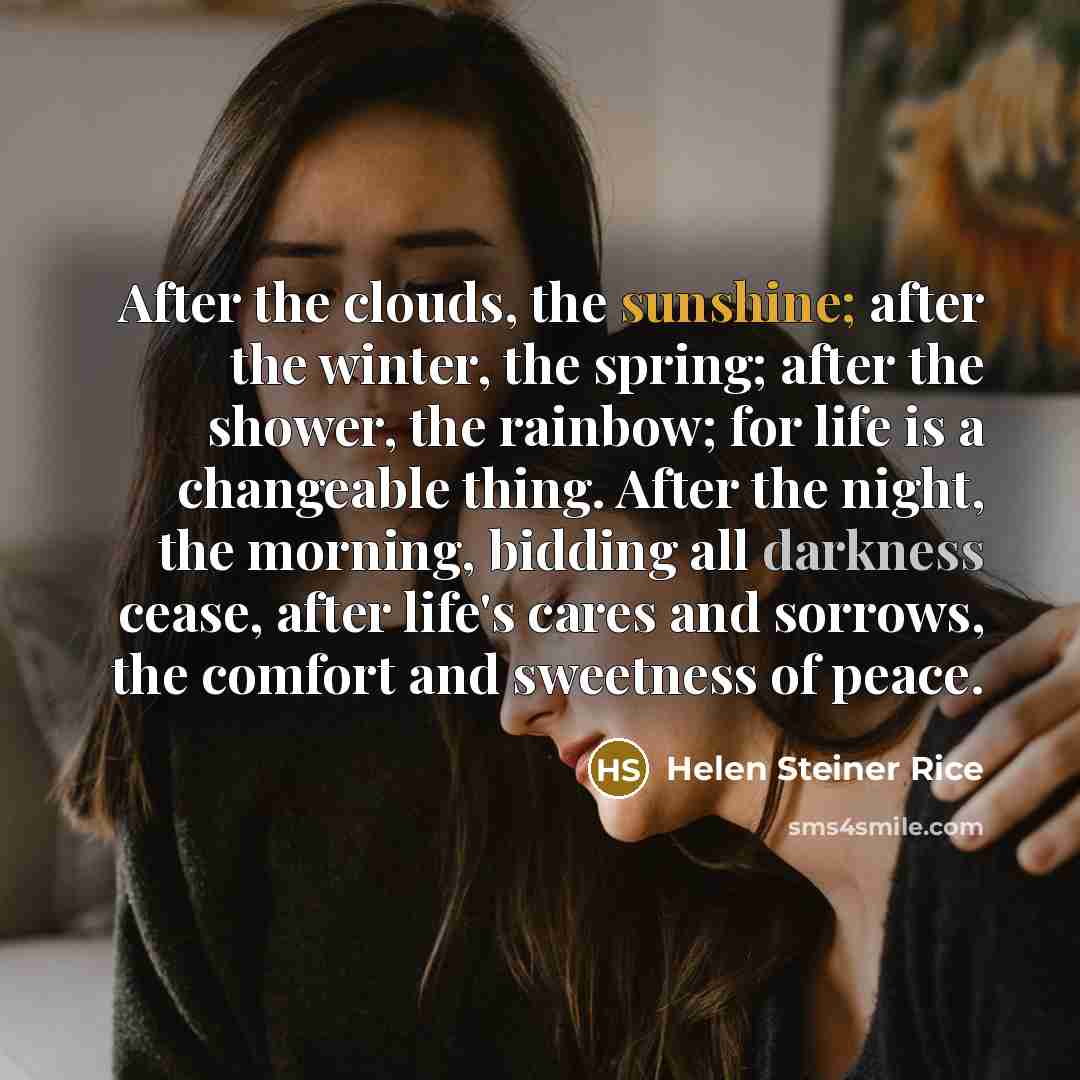 “After the clouds, the sunshine; after the winter, the spring;…” quote by Helen Steiner Rice