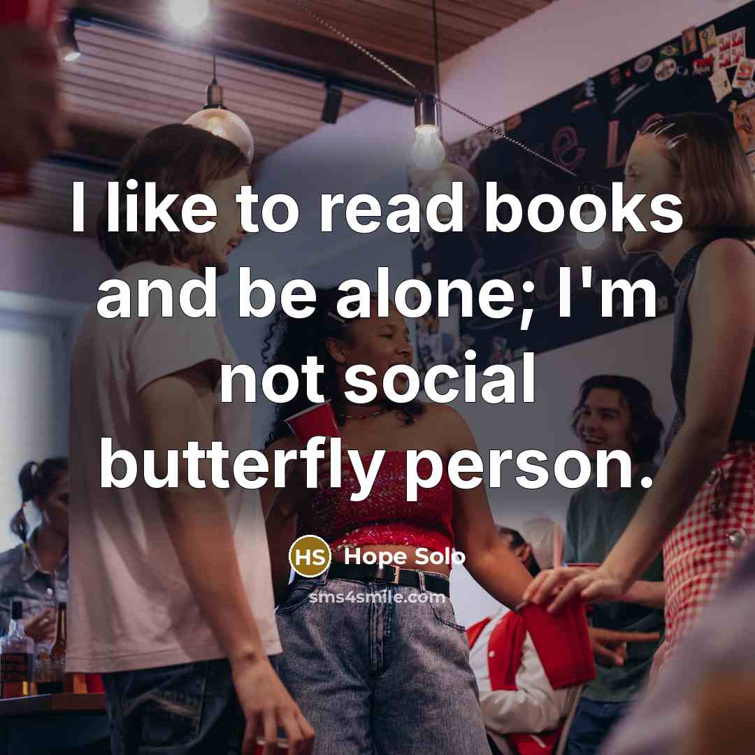“I like to read books and be alone; I'm not…” quote by Hope Solo
