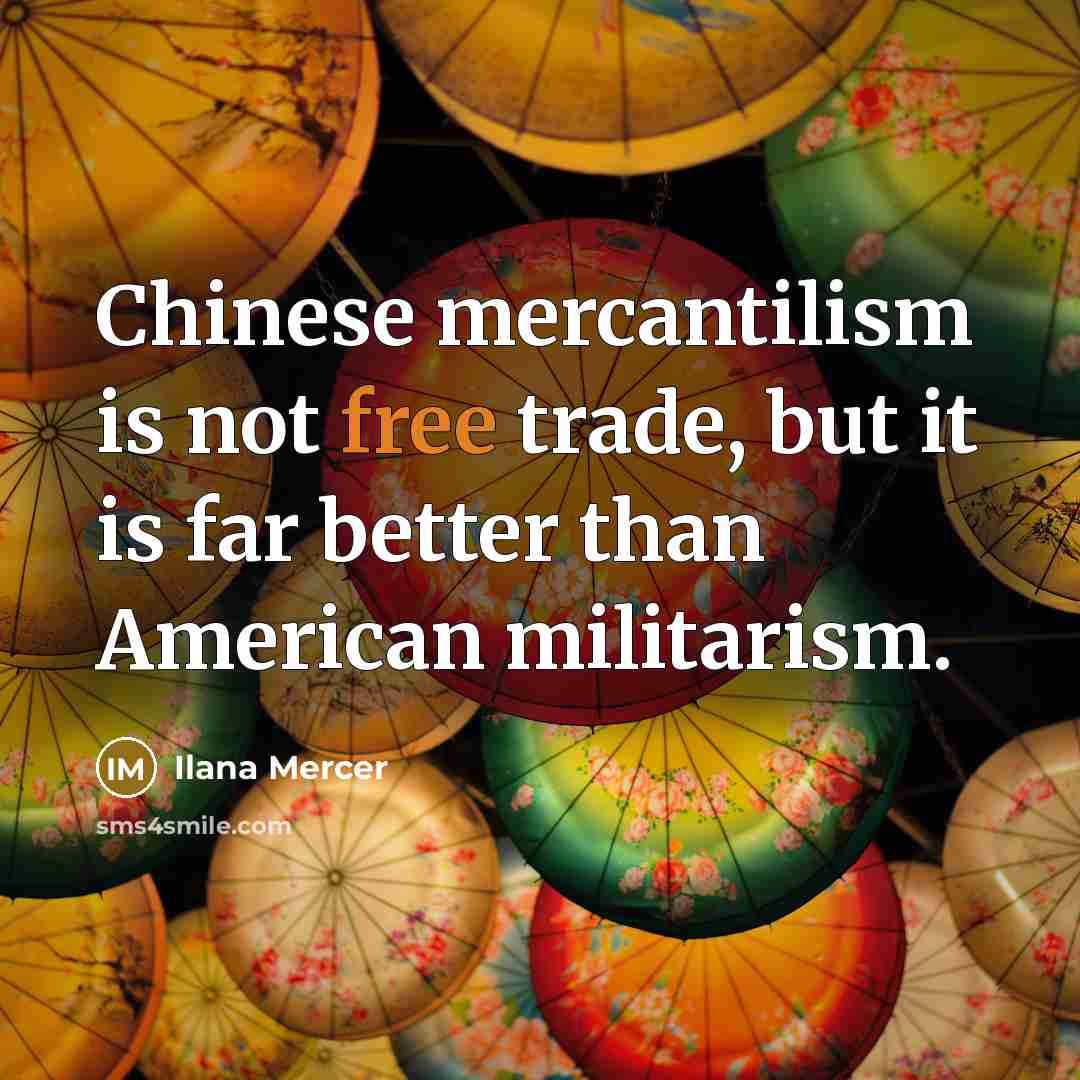 “Chinese mercantilism is not free trade, but it is far…” quote by Ilana Mercer