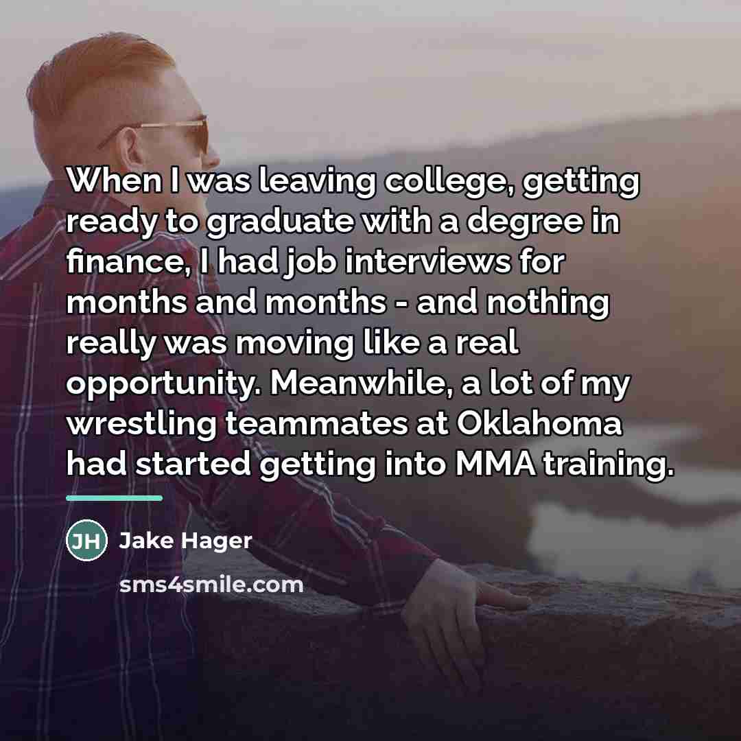 “When I was leaving college, getting ready to graduate with…” quote by Jake Hager