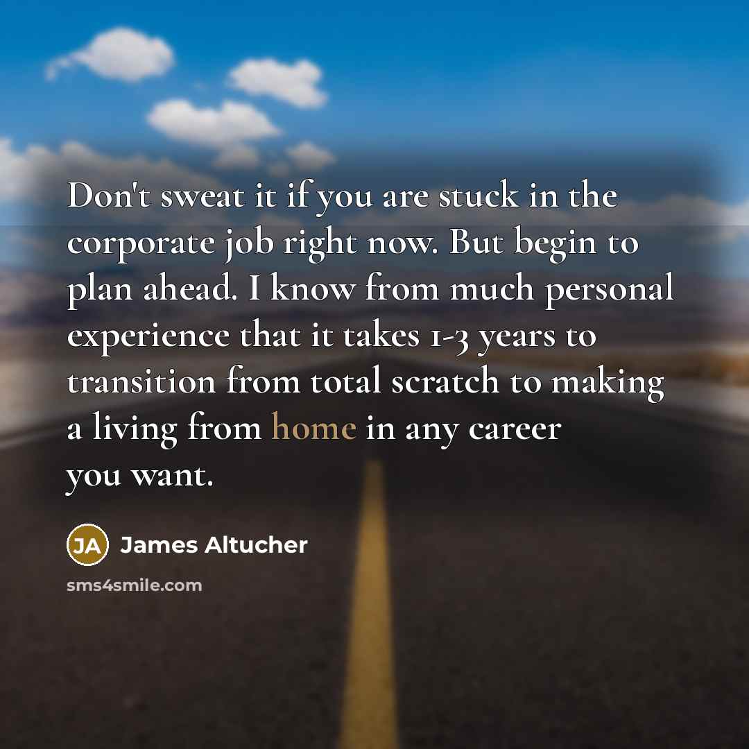 “Don't sweat it if you are stuck in the corporate…” quote by James Altucher