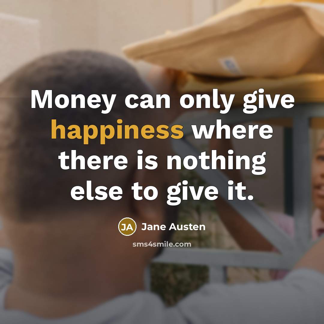 “Money can only give happiness where there is nothing else…” quote by Jane Austen