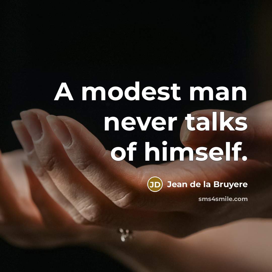 “A modest man never talks of himself.…” quote by Jean de la Bruyere