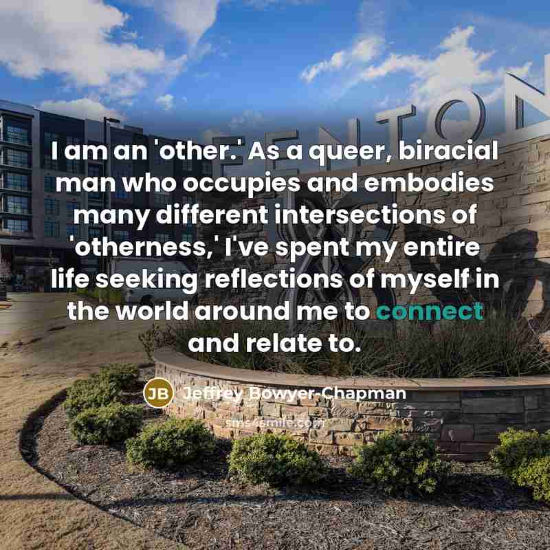 “I am an 'other.' As a queer, biracial man who…” quote by Jeffrey Bowyer-Chapman