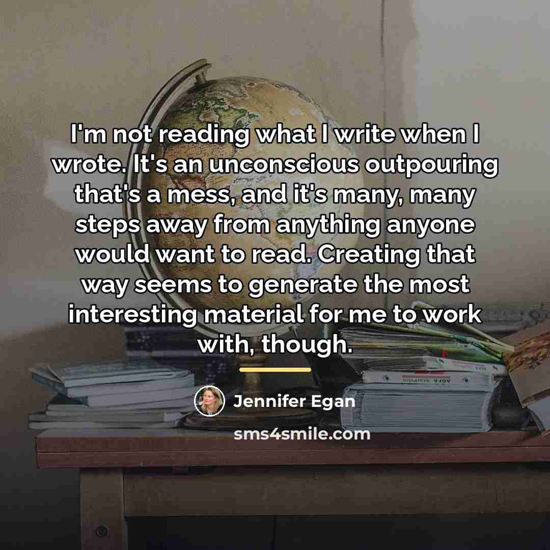 “I'm not reading what I write when I wrote. It's…” quote by Jennifer Egan