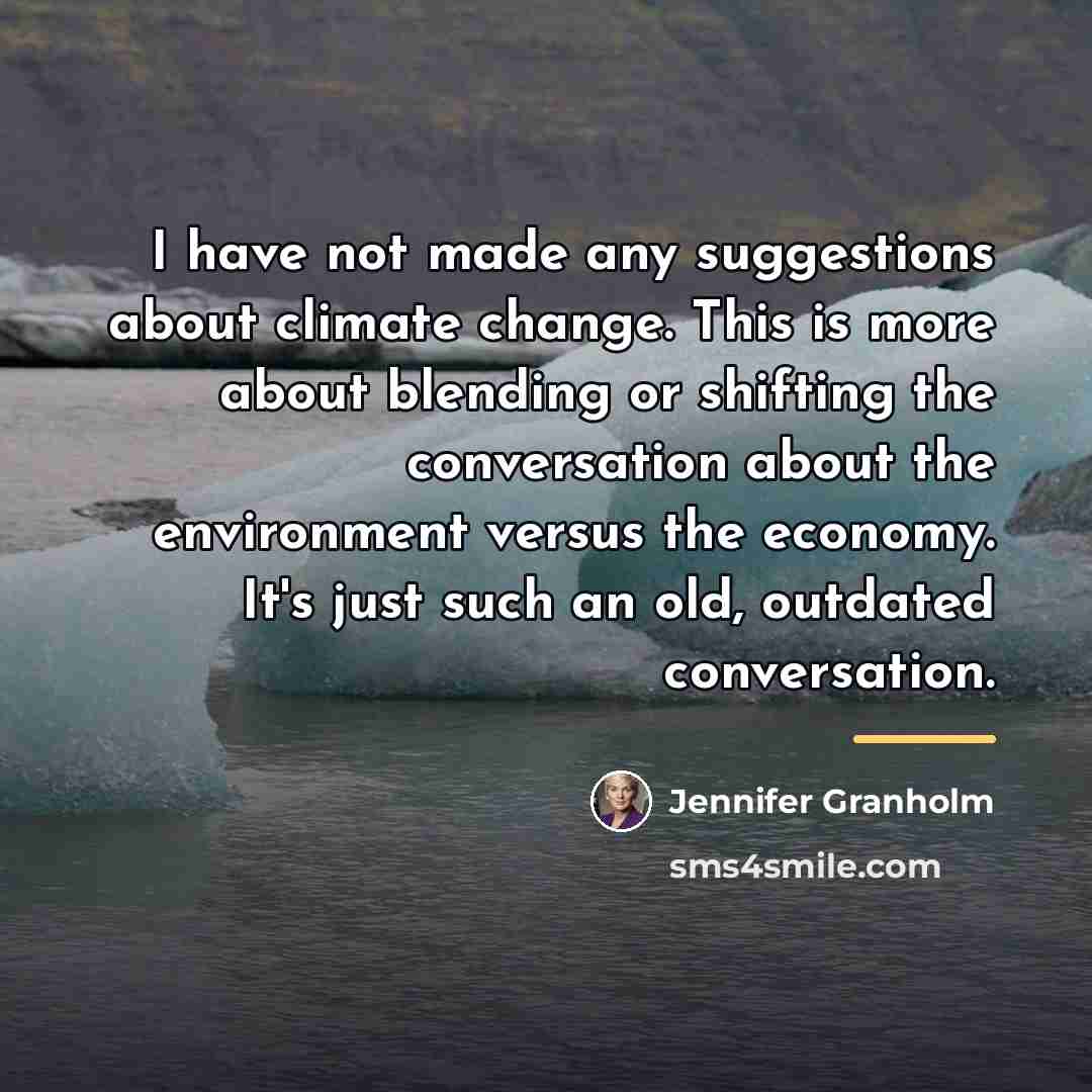 “I have not made any suggestions about climate change. This…” quote by Jennifer Granholm