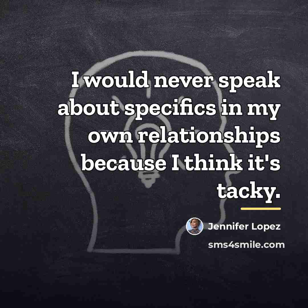 “I would never speak about specifics in my own relationships…” quote by Jennifer Lopez