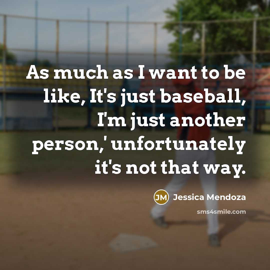 “As much as I want to be like, It's just…” quote by Jessica Mendoza