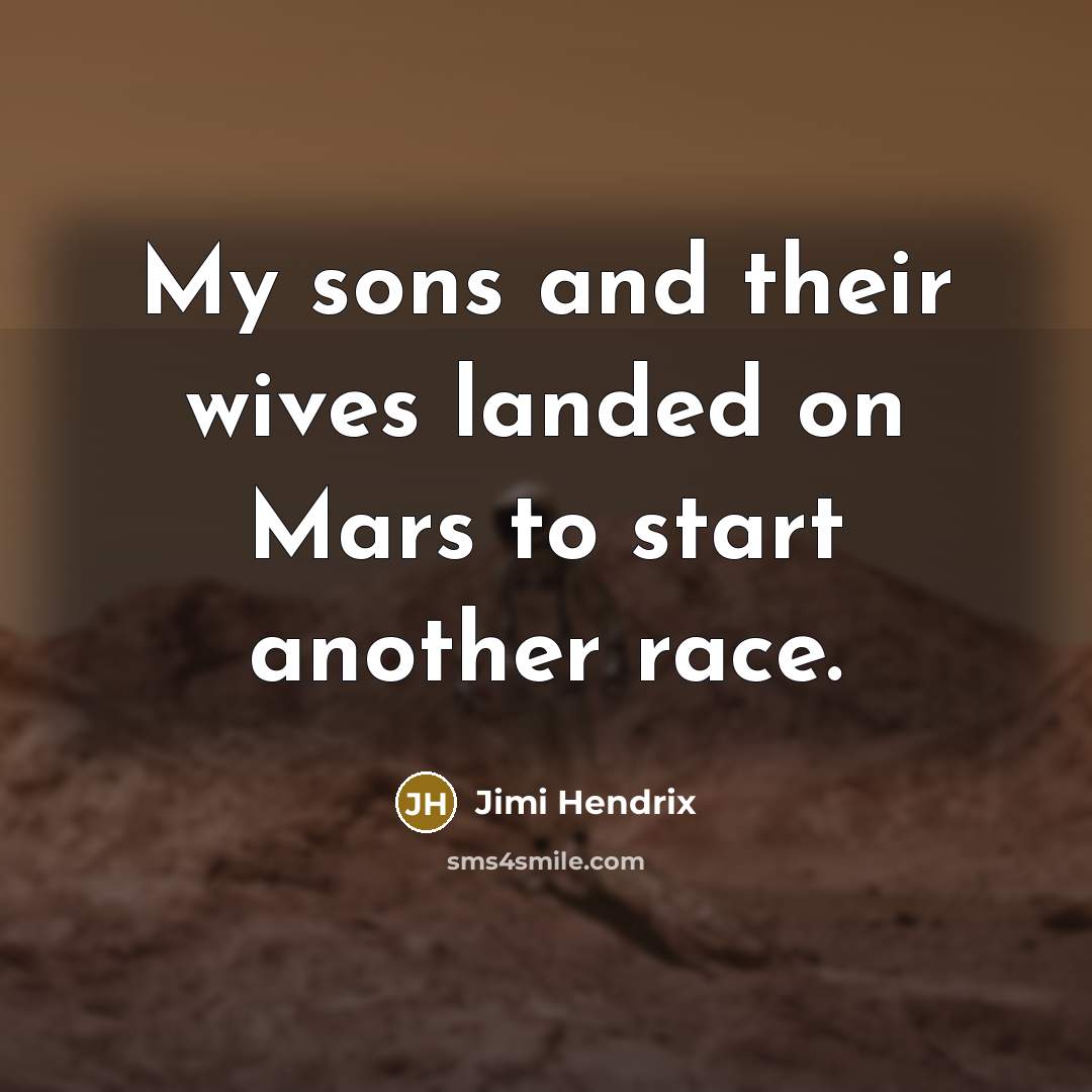 “My sons and their wives landed on Mars to start…” quote by Jimi Hendrix