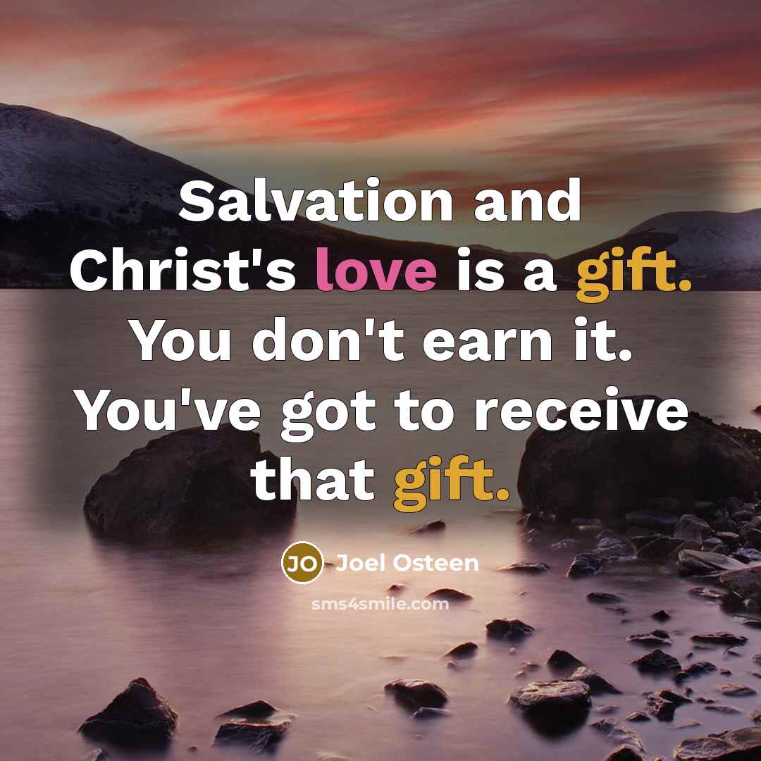 “Salvation and Christ's love is a gift. You don't earn…” quote by Joel Osteen