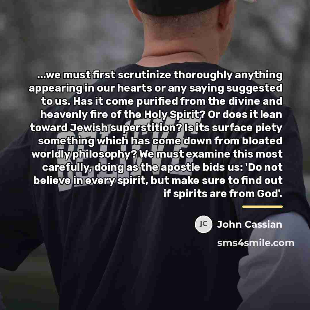 “...we must first scrutinize thoroughly anything appearing in our hearts…” quote by John Cassian