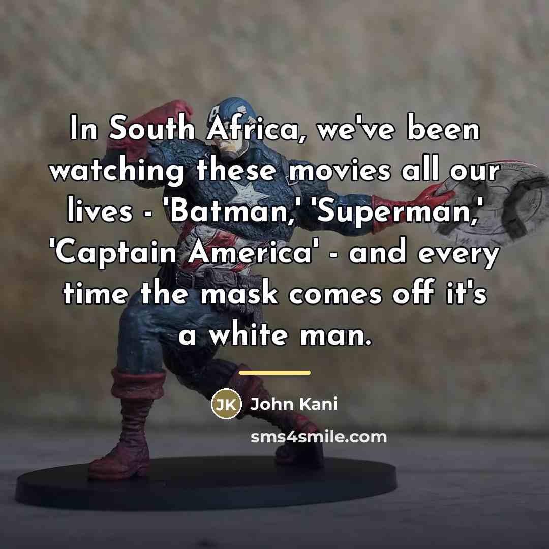 “In South Africa, we've been watching these movies all our…” quote by John Kani