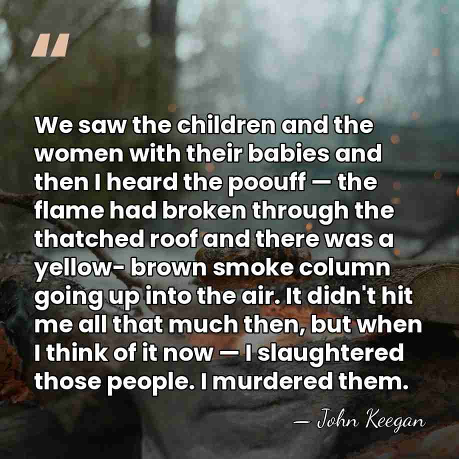 We saw the children and the women with their babies and then&hellip; - John Keegan
