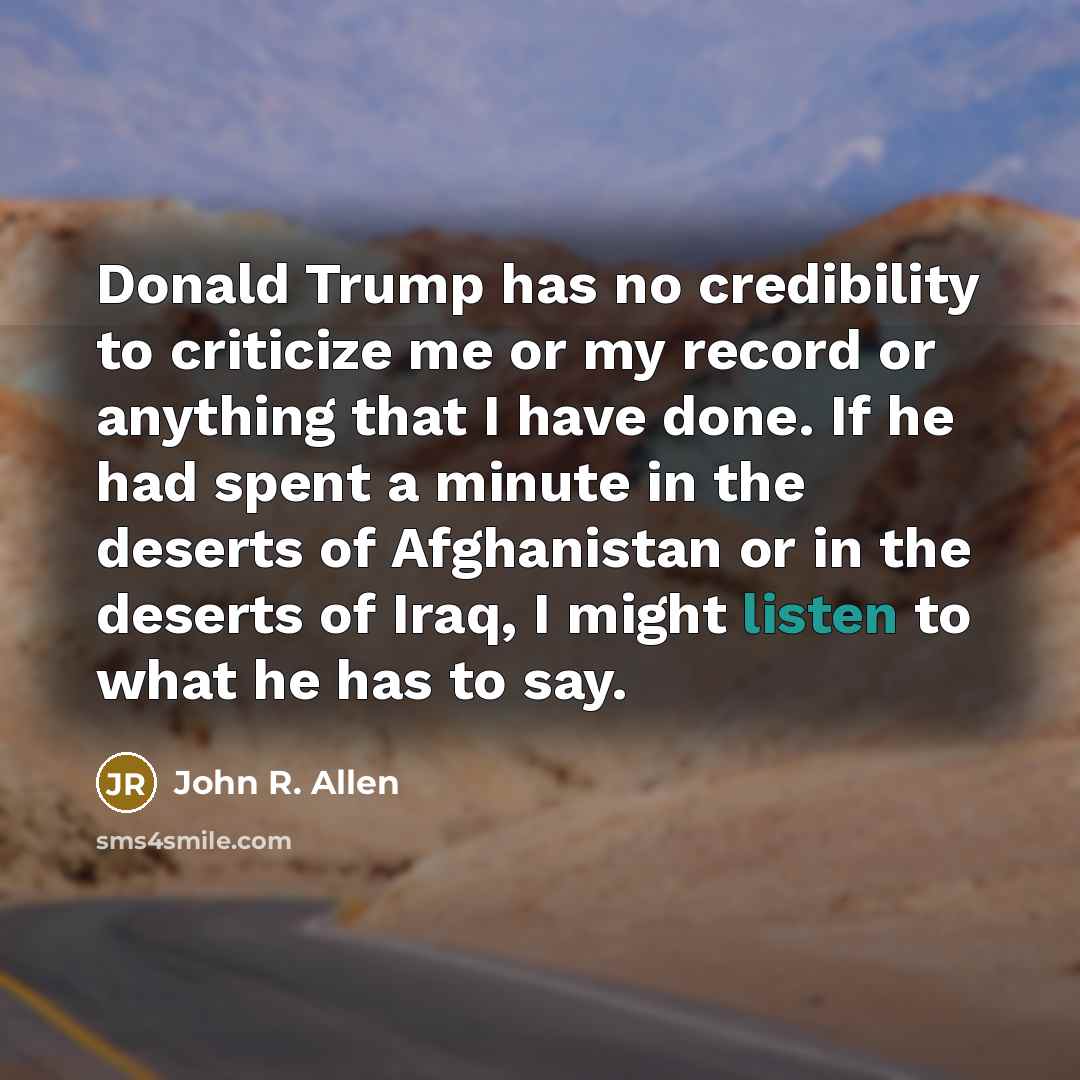 “Donald Trump has no credibility to criticize me or my…” quote by John R. Allen