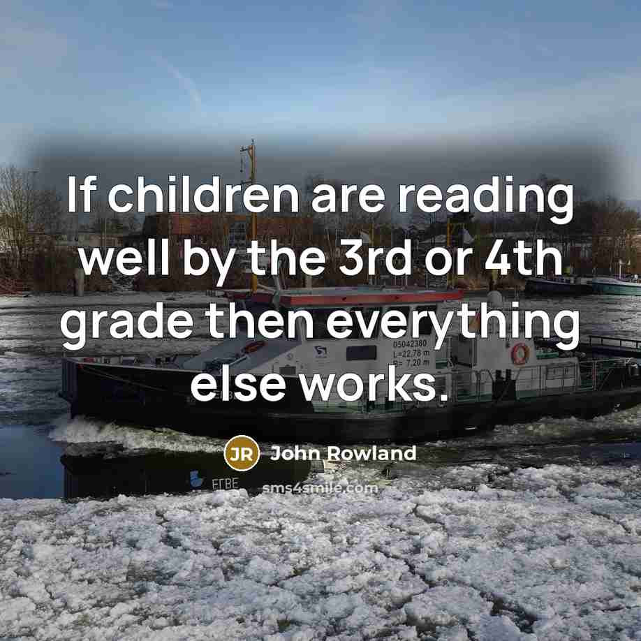 “If children are reading well by the 3rd or 4th…” quote by John Rowland